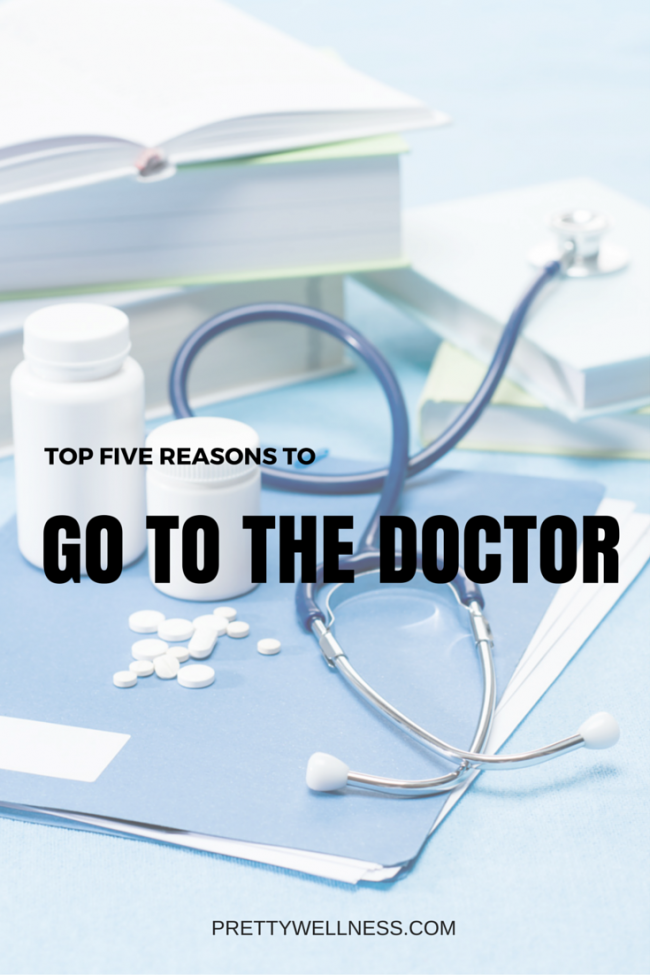 TOP FIVE REASONS TO GO TO THE DOCTOR