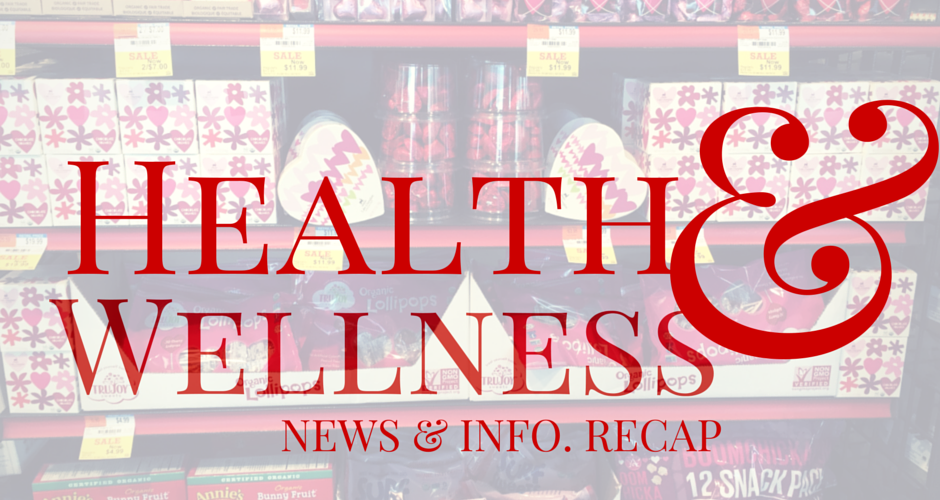 Health & Wellness News & Info. Recap, Week Ending 2/8