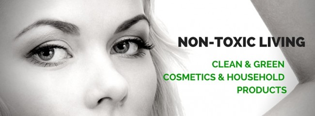 NON-TOXIC LIVING: GREEN AND CLEAN COSMETICS & HOUSEHOLD PRODUCTS