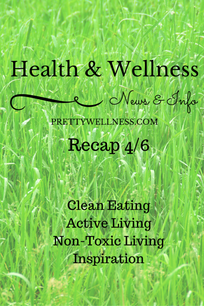 Health & Wellness News & Info Recap 4/6