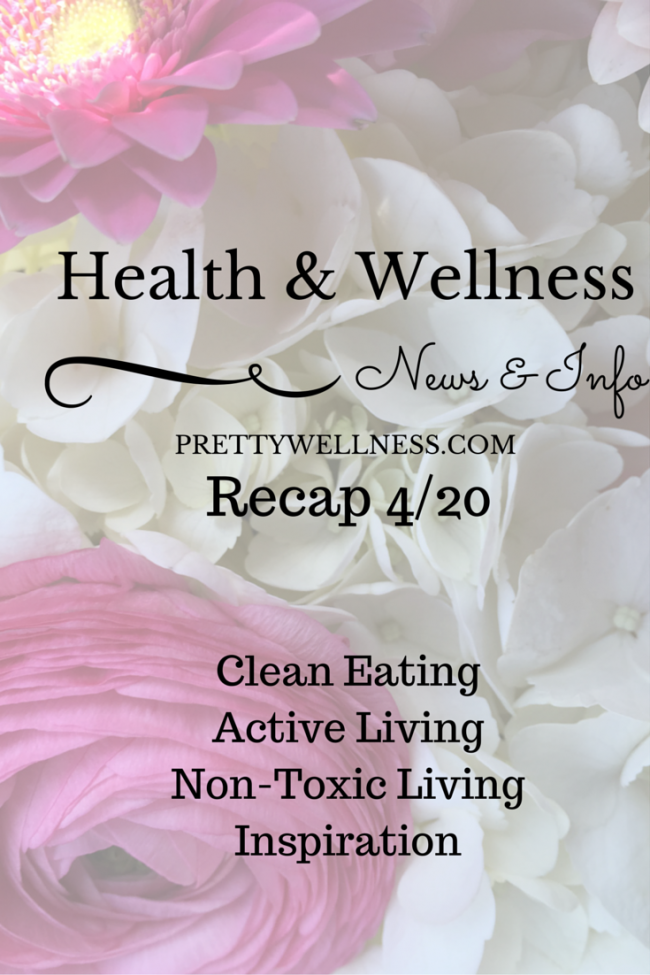 Health & Wellness News & Info Recap, 4/20