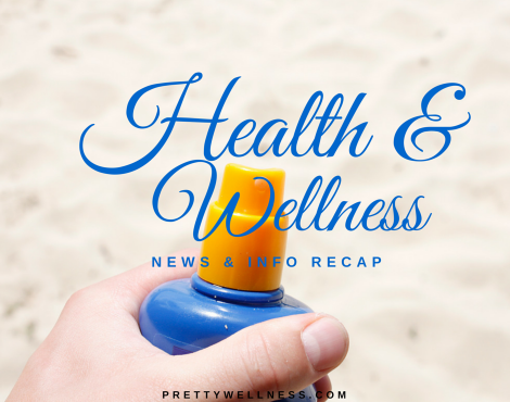 Health & Wellness News & Info Recap, 4/20
