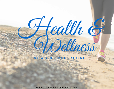 Health & Wellness News & Info Recap, 5/25