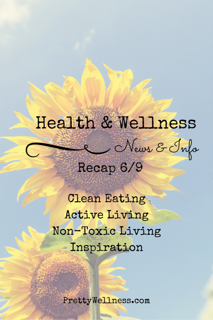 Health & Wellness News & Info Recap 6/9