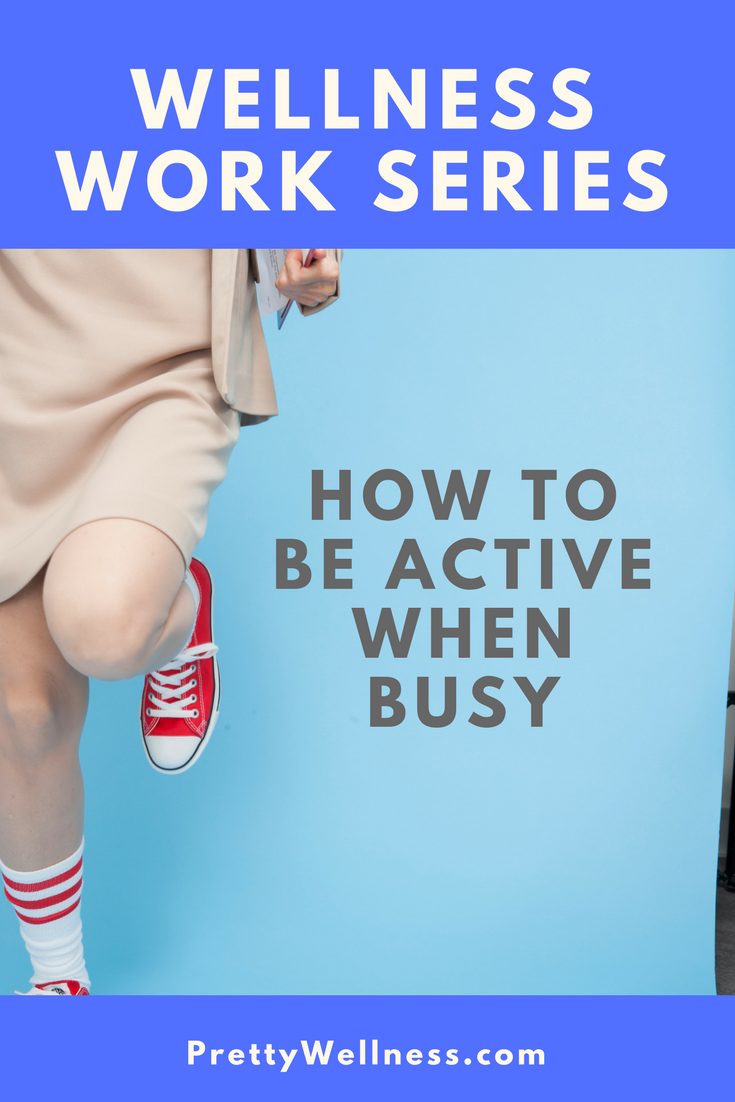 Wellness Work Series: How to Be Active When Busy
