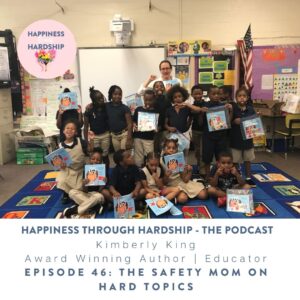 Ep 46: Kimberly King The Safety Mom and Hard Topics