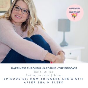 EPISODE 68: How Triggers are a Gift after Brain Bleed