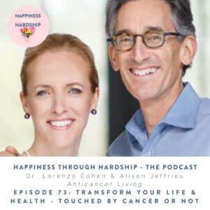 Ep 73. Transform Your Life & Health – Touched by Cancer or Not